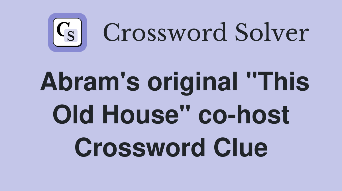 Abram's original "This Old House" co-host Crossword Clue