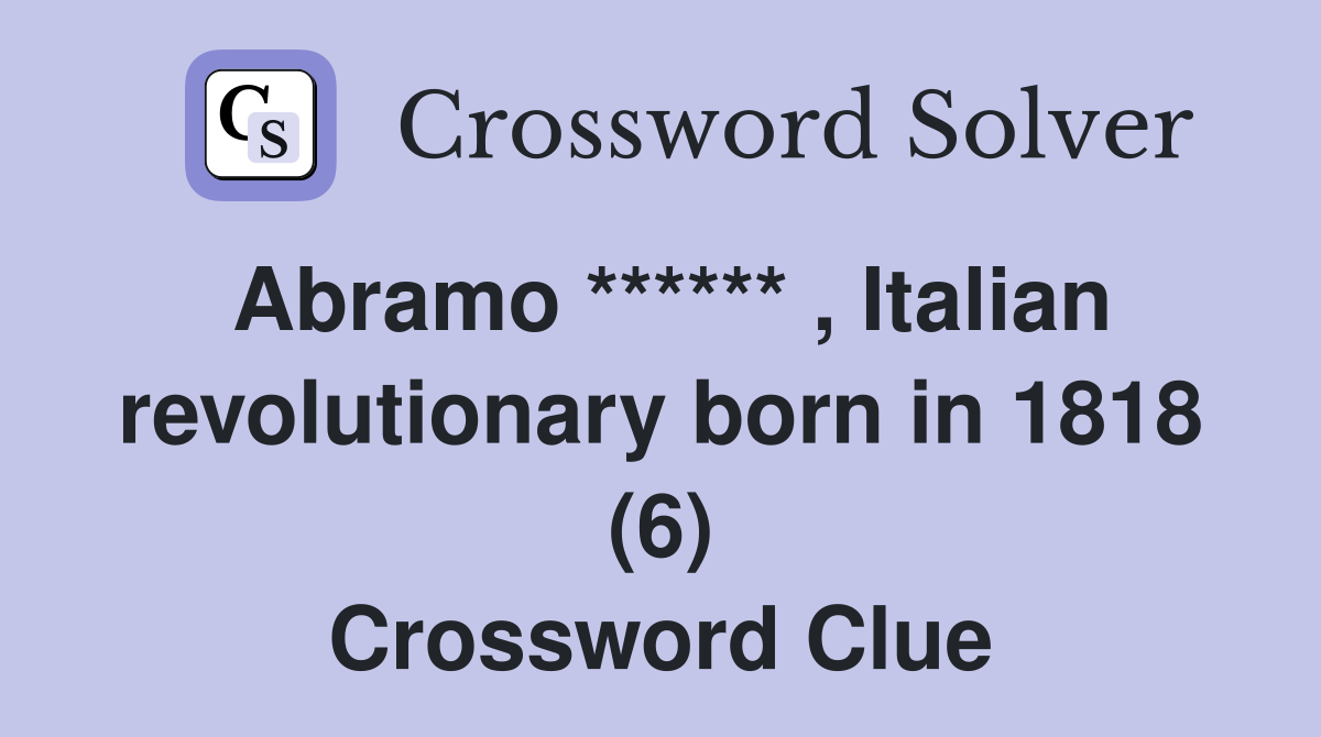 Abramo ****** , Italian revolutionary born in 1818 (6) Crossword Clue