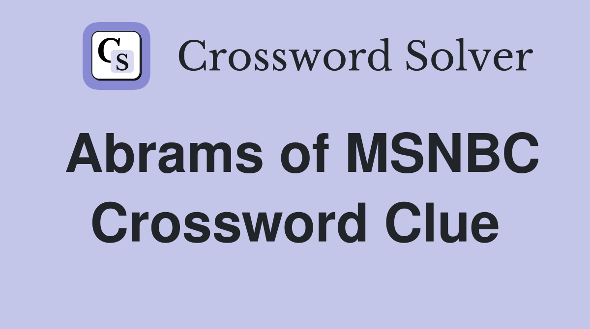 Abrams of MSNBC Crossword Clue