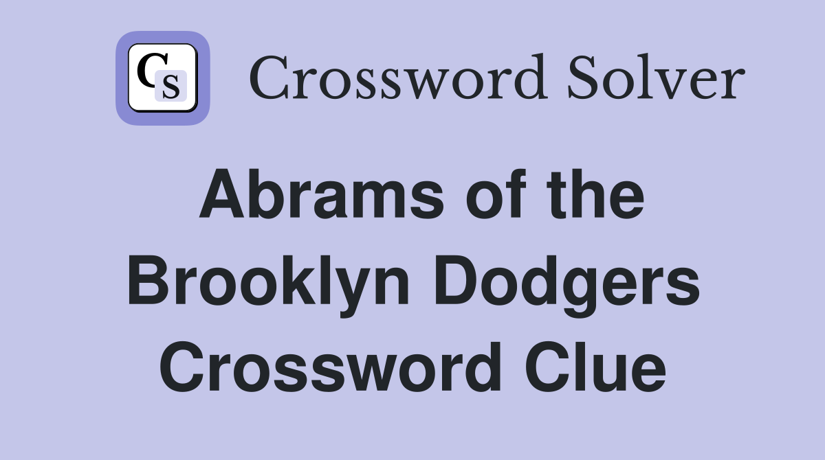 Abrams of the Brooklyn Dodgers Crossword Clue
