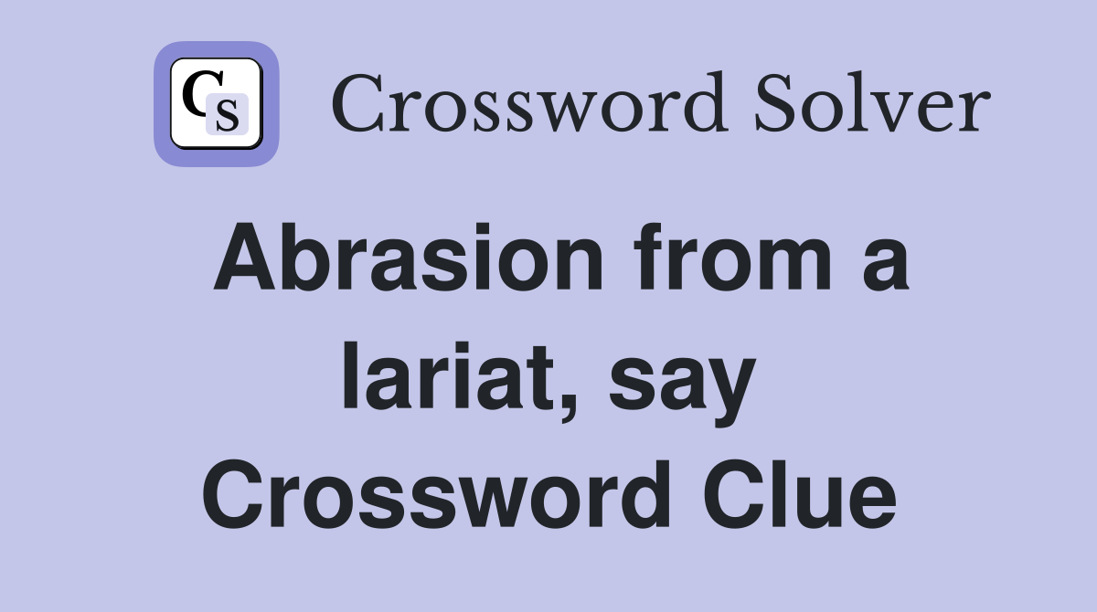 Abrasion from a lariat, say Crossword Clue