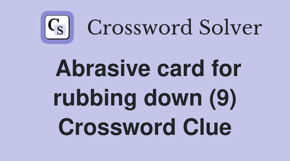 Abrasive card for rubbing down (9) Crossword Clue