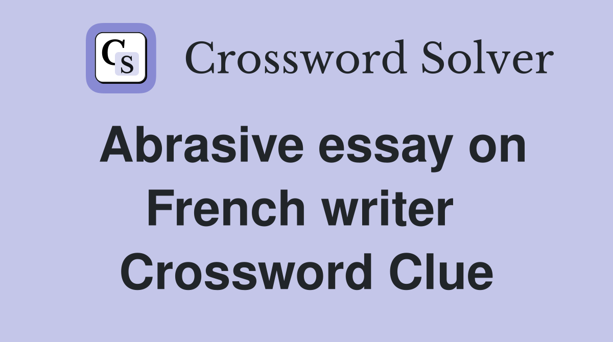 Abrasive essay on French writer  Crossword Clue