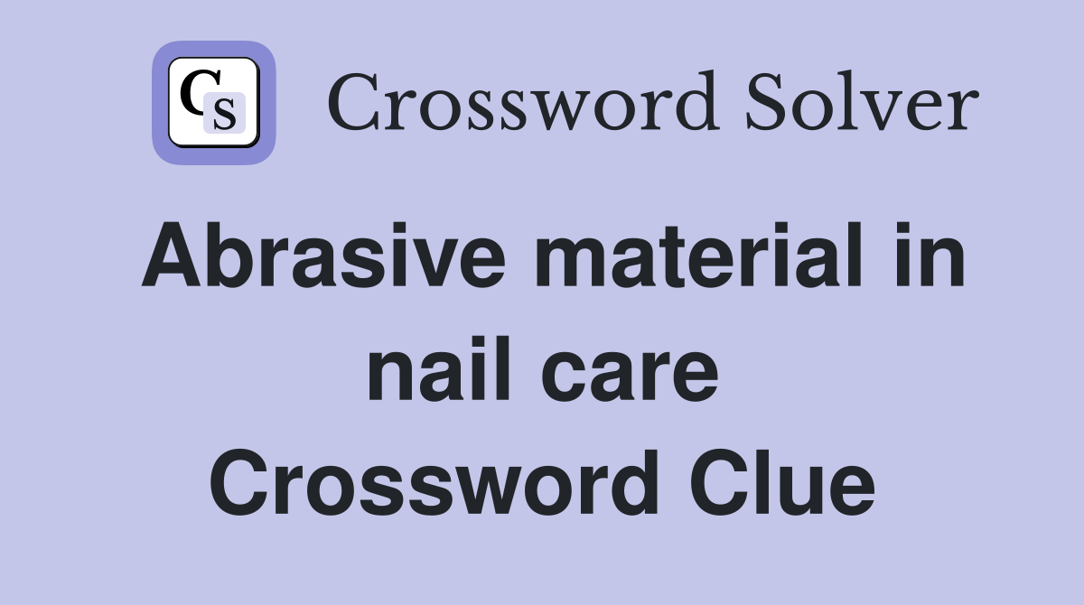 Abrasive material in nail care Crossword Clue
