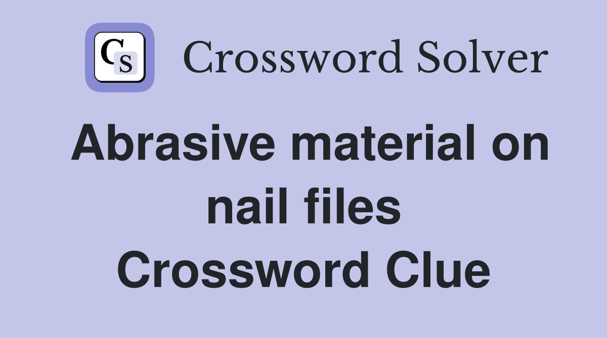 Abrasive material on nail files Crossword Clue