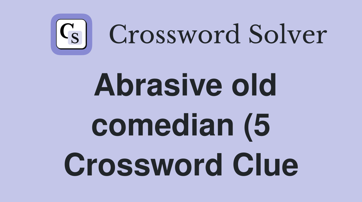 Abrasive old comedian (5) Crossword Clue Answers Crossword Solver Abrasive old comedian (5) Crossword Clue Answers Crossword Solver