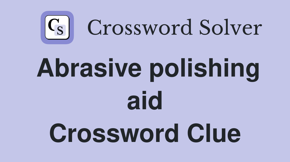 Abrasive polishing aid Crossword Clue