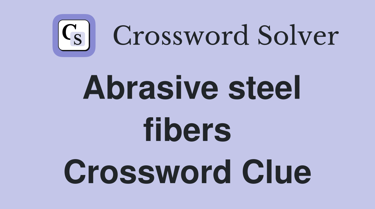 Abrasive steel fibers Crossword Clue