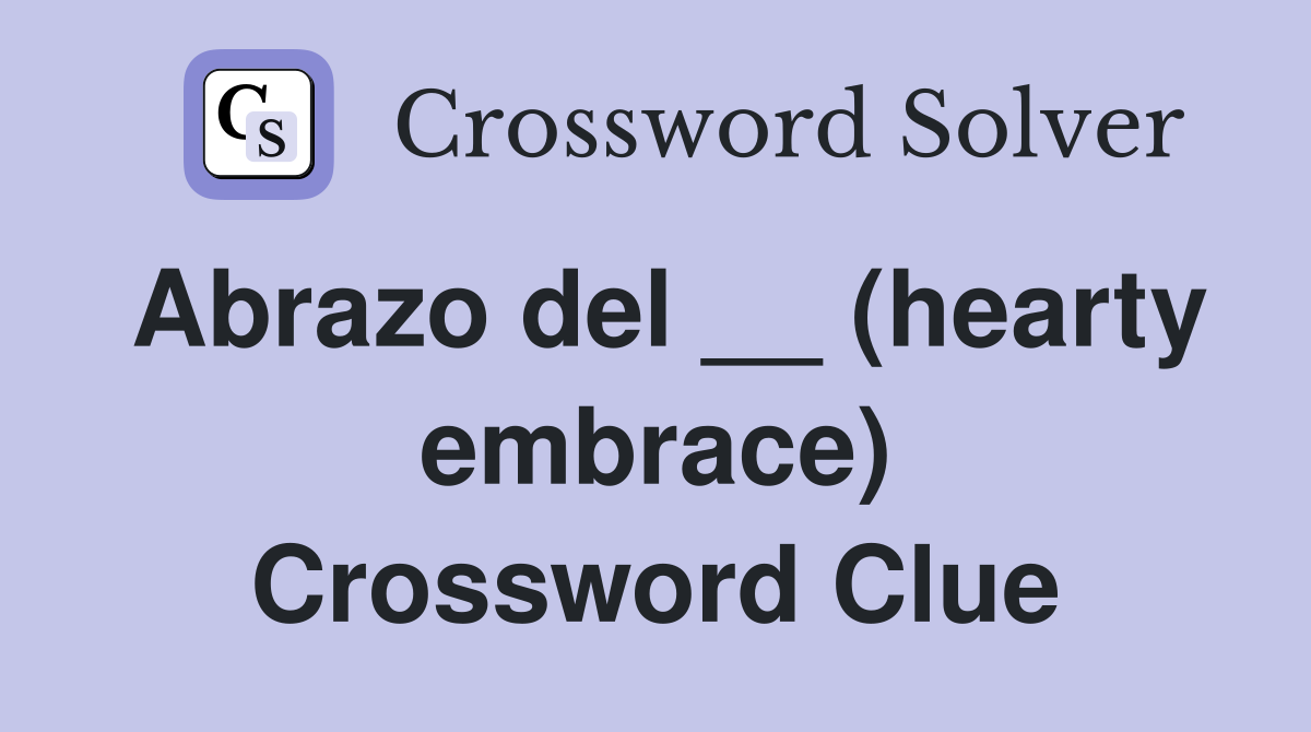 Abrazo del __ (hearty embrace) Crossword Clue