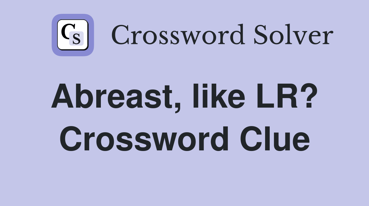 Abreast, like LR?  Crossword Clue