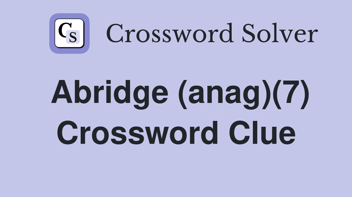 Abridge (anag)(7) Crossword Clue