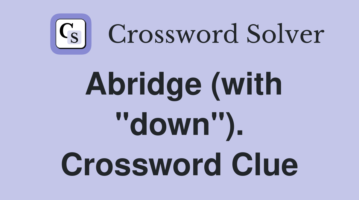 Abridge (with "down"). Crossword Clue