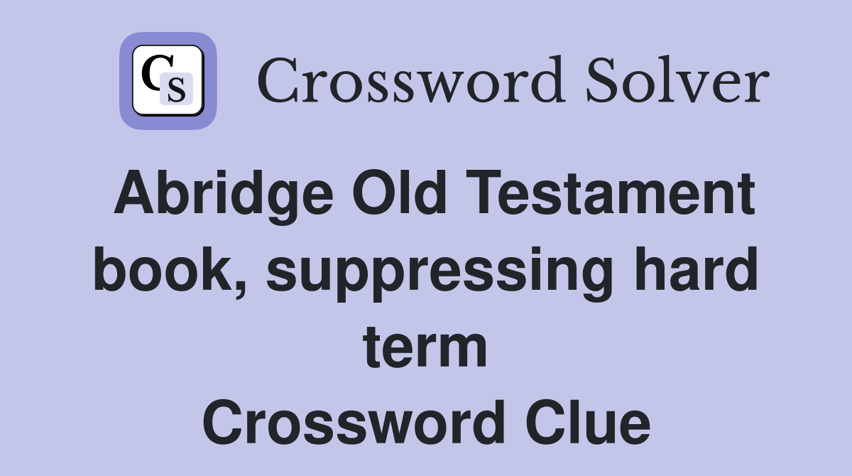 Abridge Old Testament book, suppressing hard term Crossword Clue
