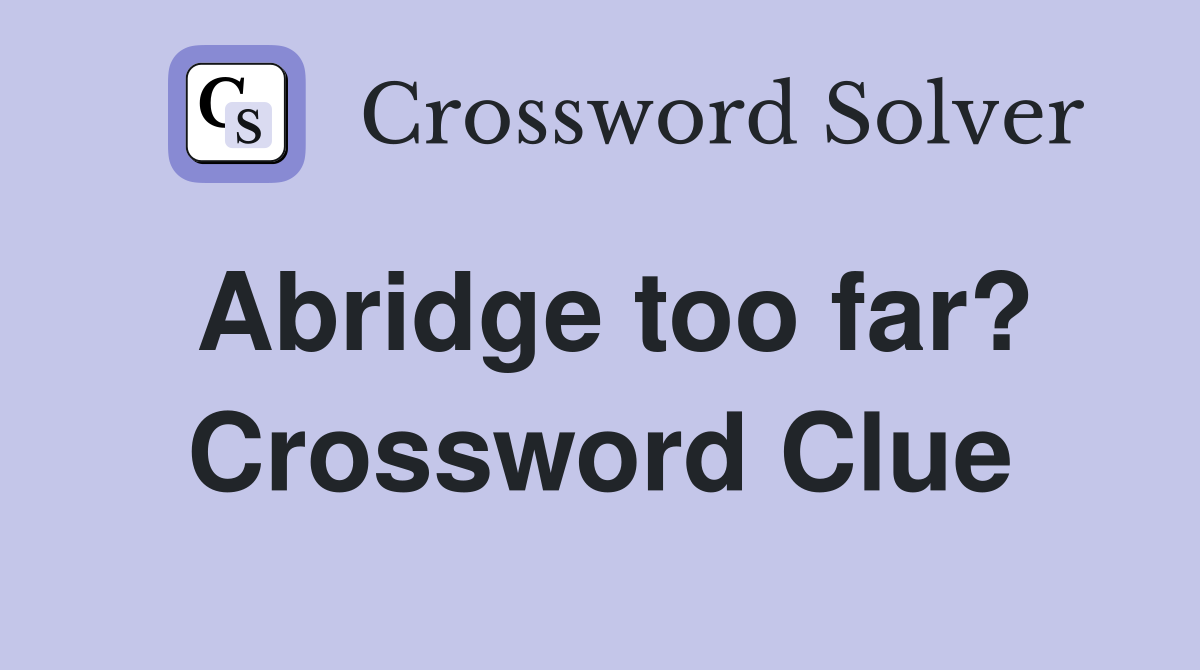 Abridge too far? Crossword Clue