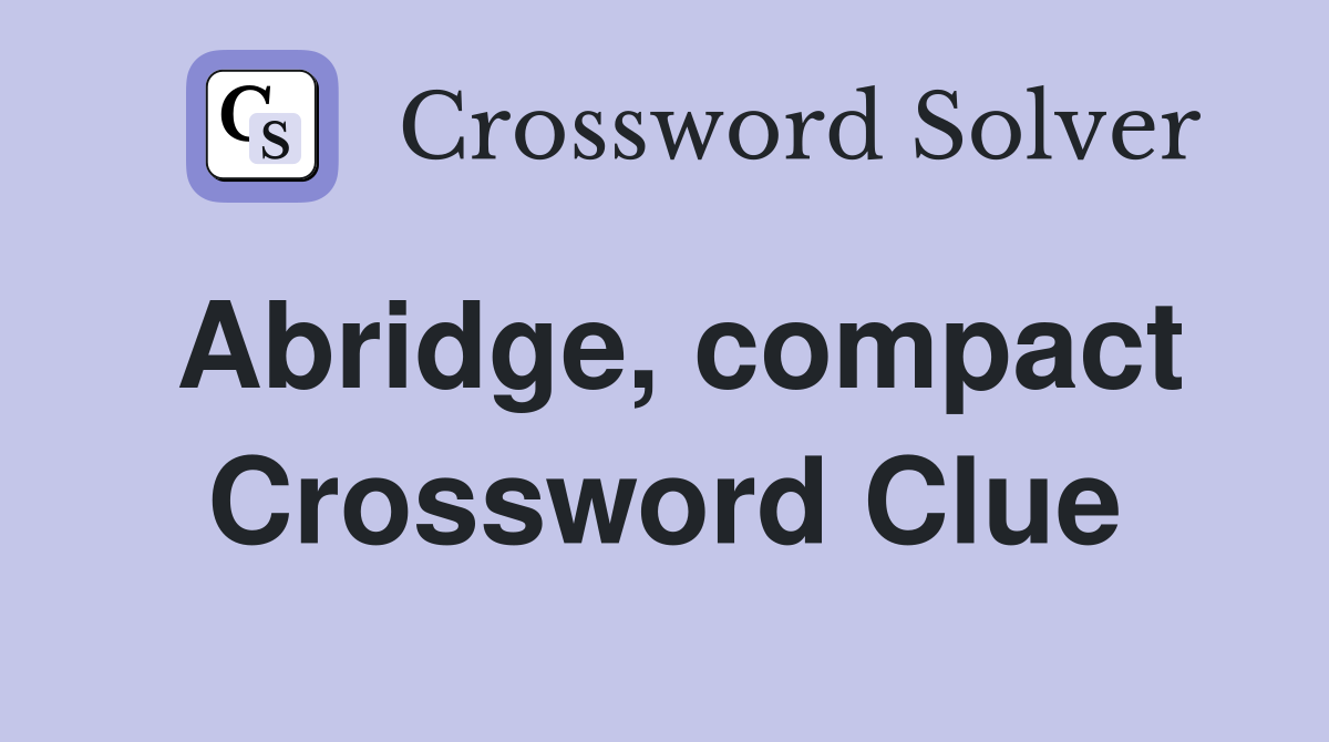 Abridge, compact Crossword Clue