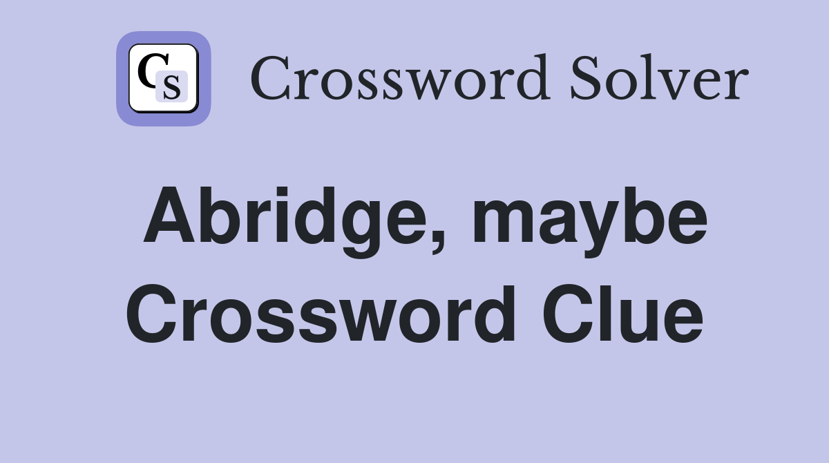 Abridge, maybe Crossword Clue