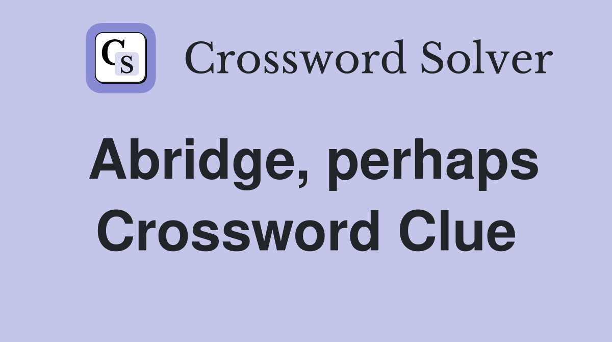 Abridge, perhaps Crossword Clue