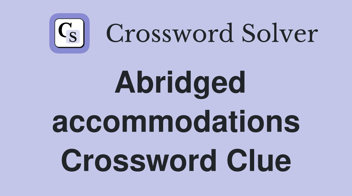 Abridged accommodations Crossword Clue