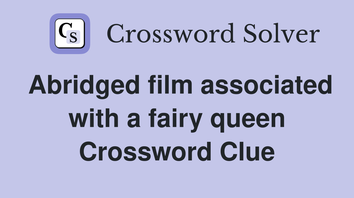 Abridged film associated with a fairy queen Crossword Clue