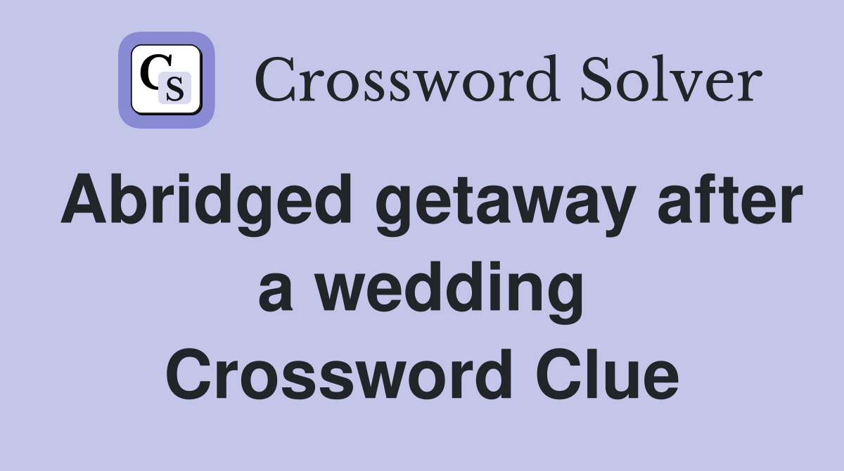 Abridged getaway after a wedding Crossword Clue