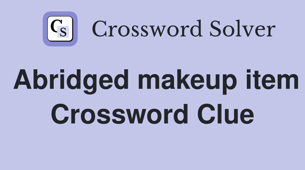 Abridged makeup item Crossword Clue