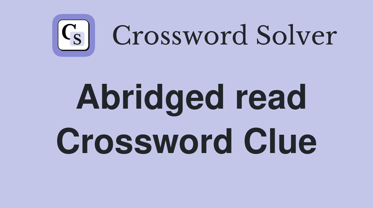 Abridged read Crossword Clue