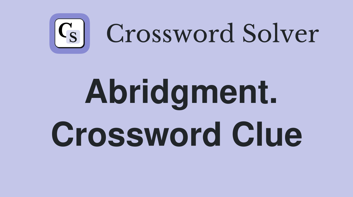 Abridgment. Crossword Clue