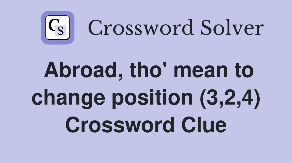 Abroad, tho' mean to change position (3,2,4) Crossword Clue