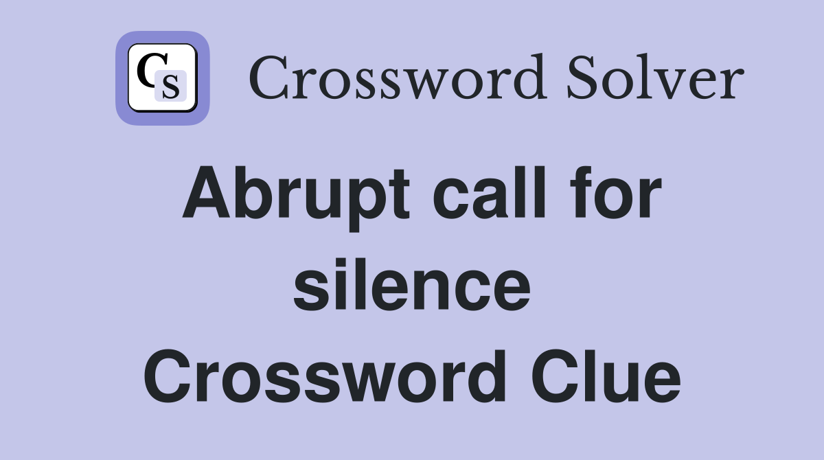 Abrupt call for silence Crossword Clue