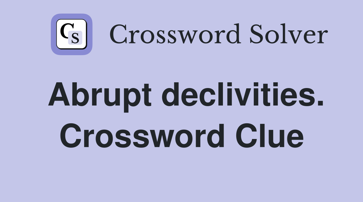 Abrupt declivities. Crossword Clue