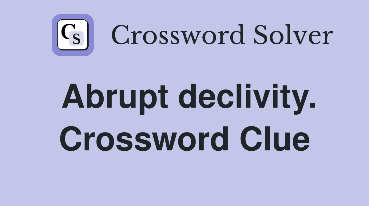 Abrupt declivity. Crossword Clue