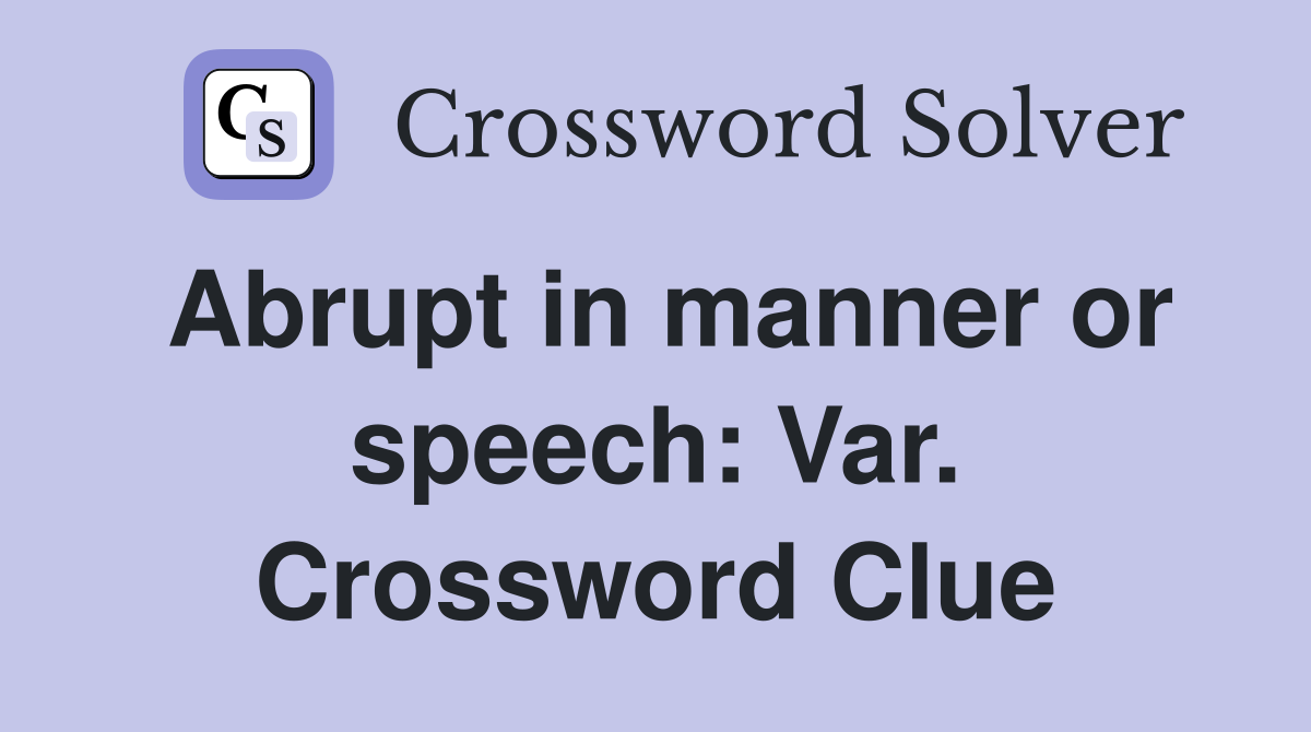 Abrupt in manner or speech: Var. Crossword Clue