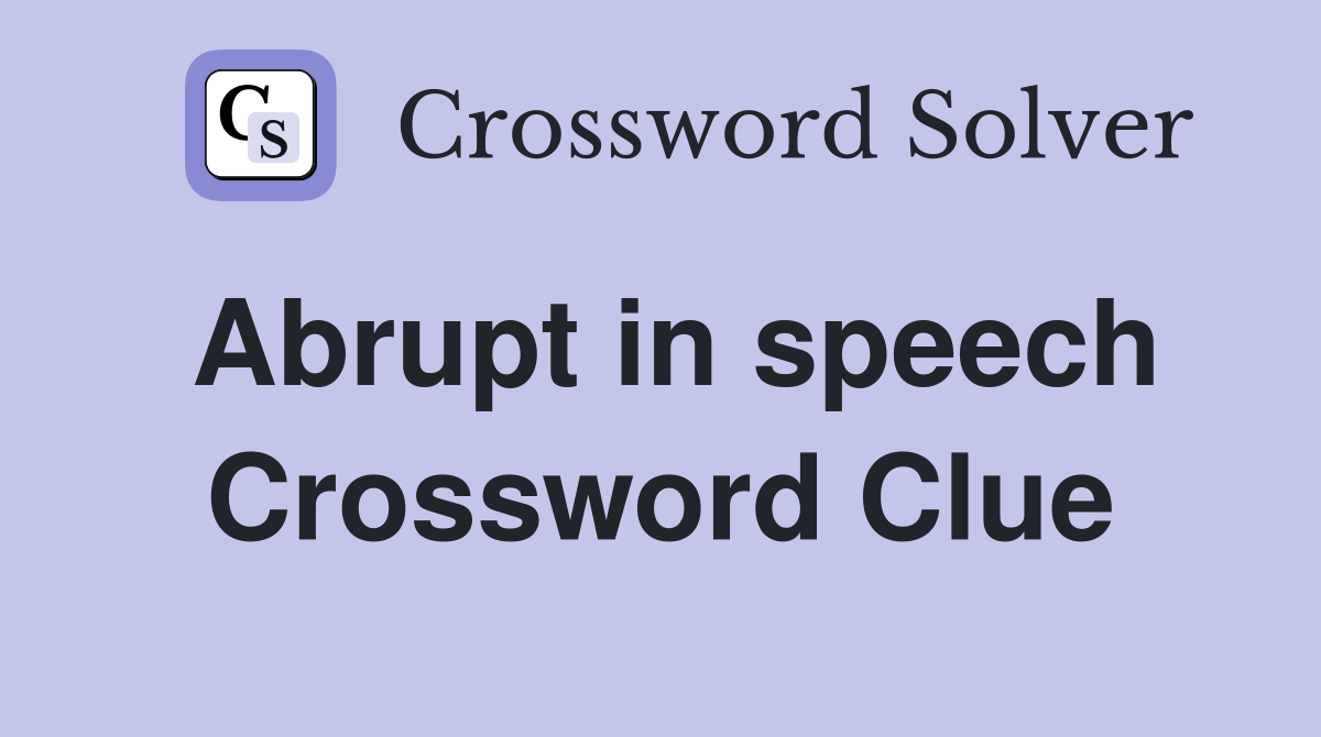 Abrupt in speech Crossword Clue