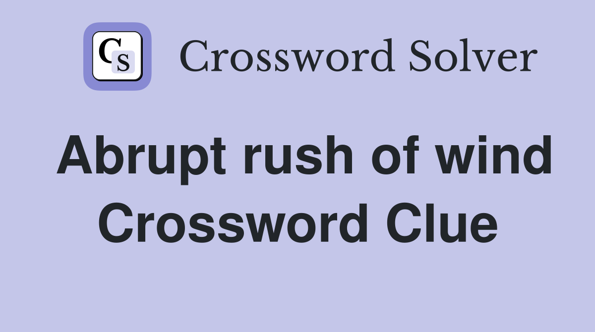 Abrupt rush of wind Crossword Clue