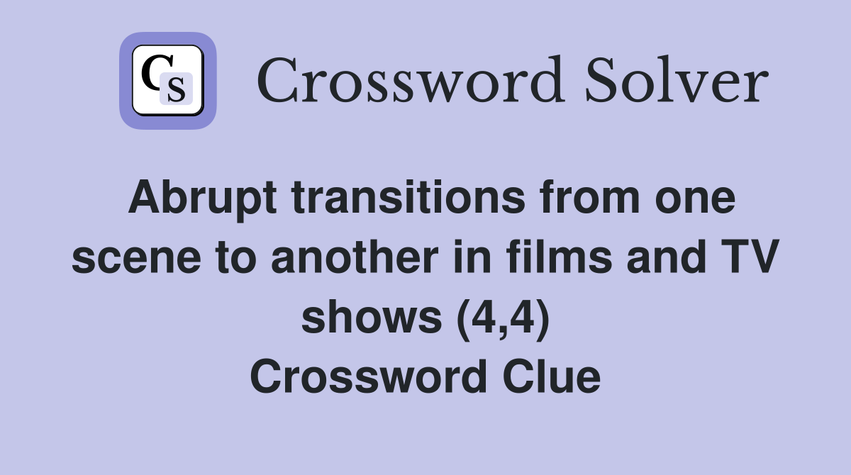 Abrupt transitions from one scene to another in films and TV shows (4 4