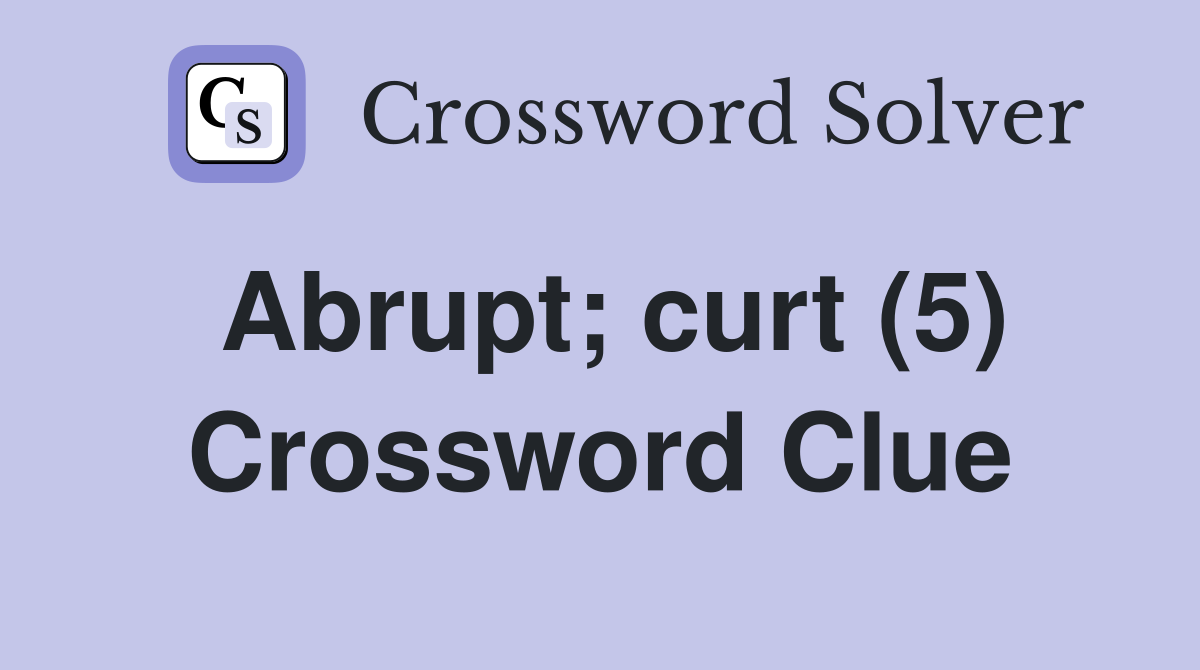 Abrupt; curt (5) Crossword Clue