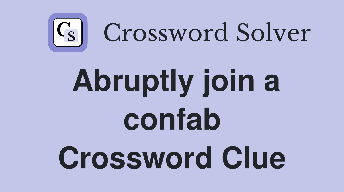 Abruptly join a confab Crossword Clue