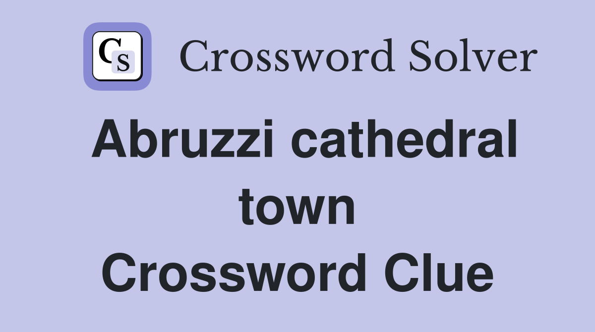 Abruzzi cathedral town Crossword Clue