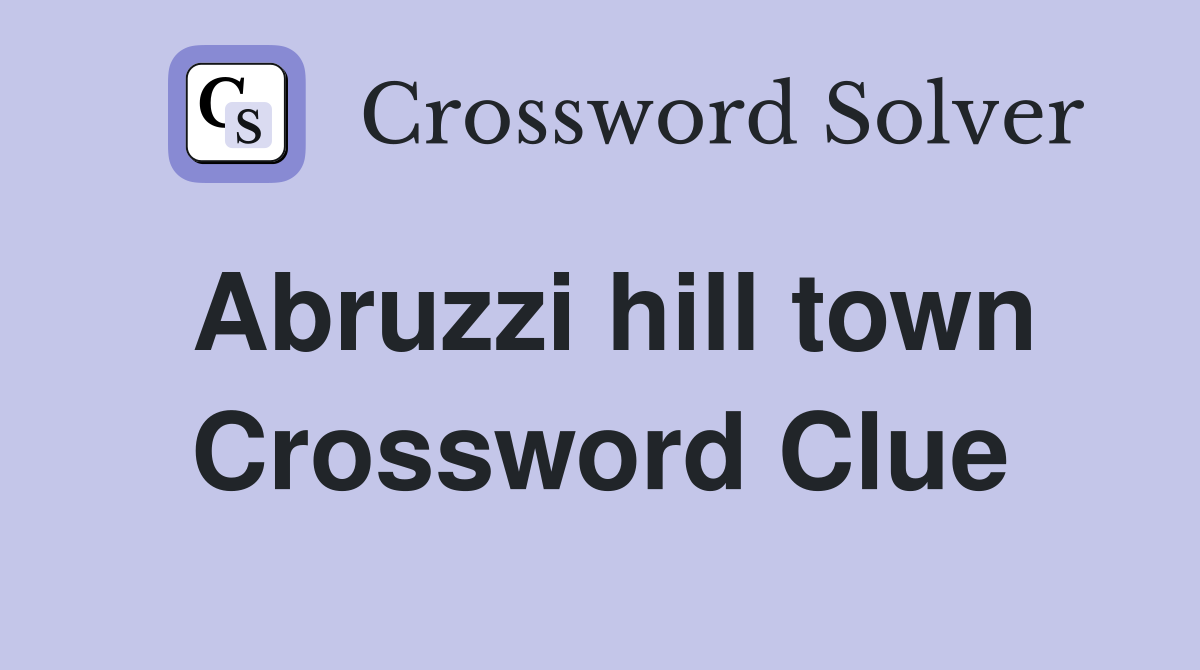 Abruzzi hill town Crossword Clue