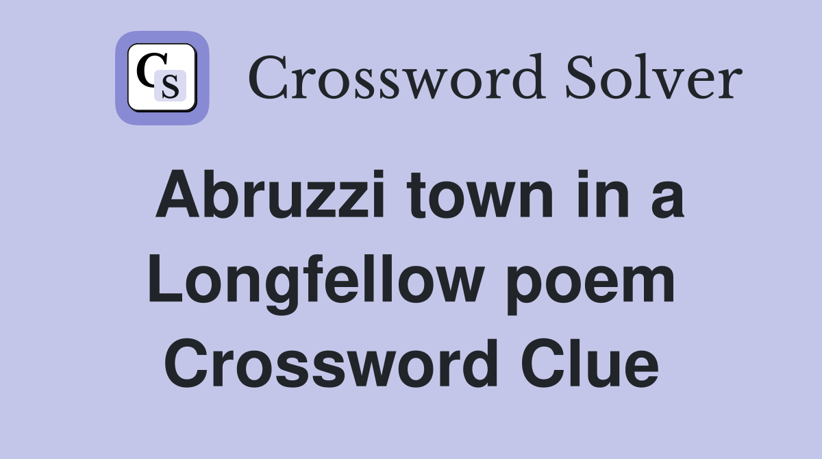 Abruzzi town in a Longfellow poem Crossword Clue