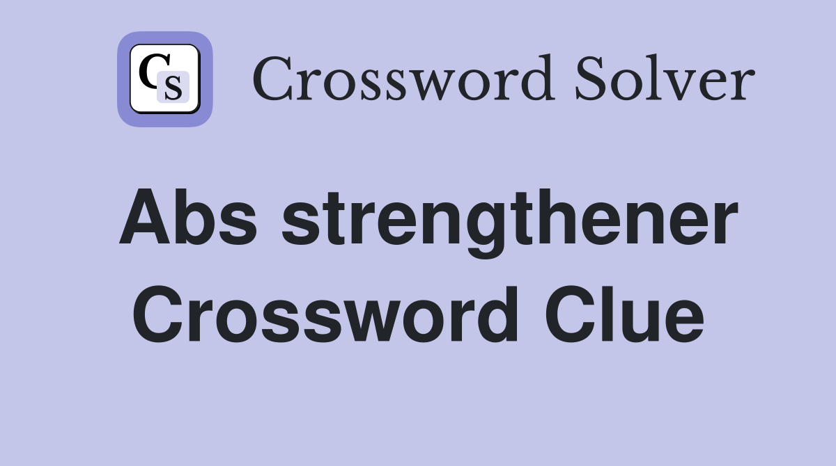 Abs strengthener Crossword Clue