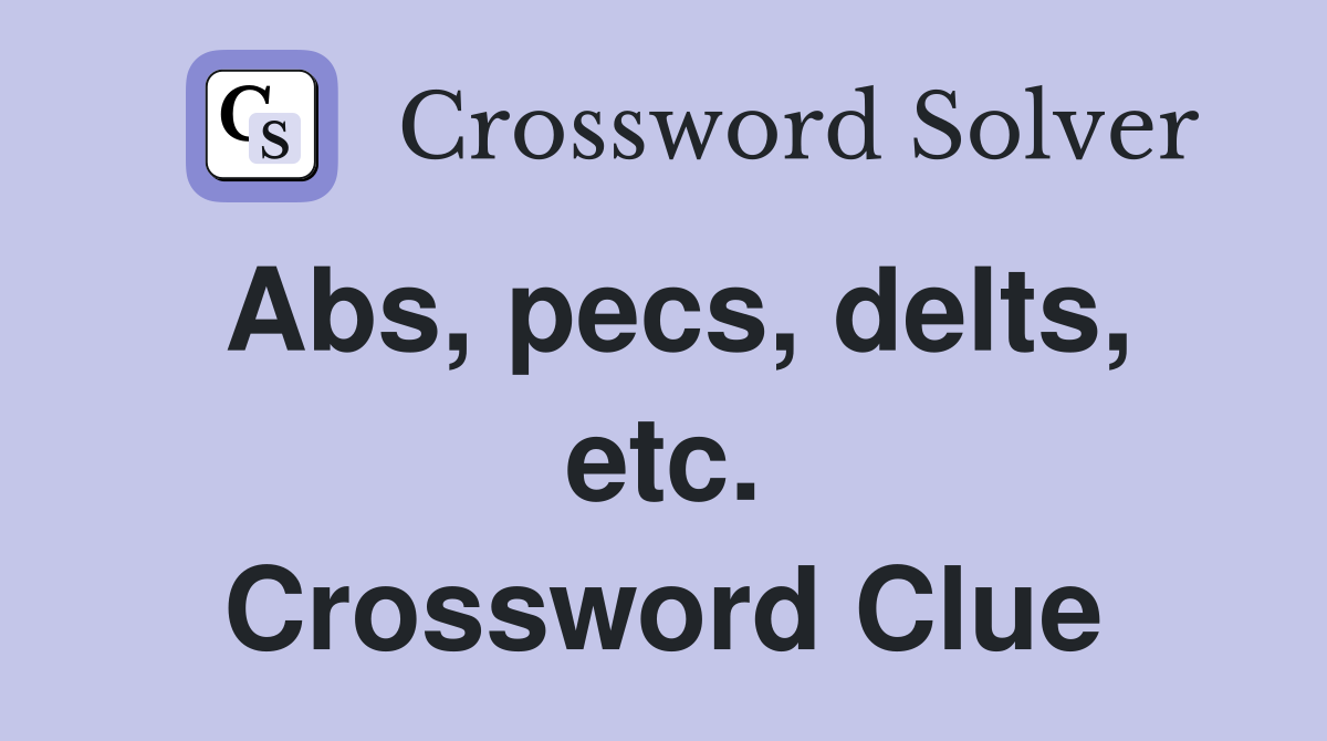 Abs, pecs, delts, etc. Crossword Clue