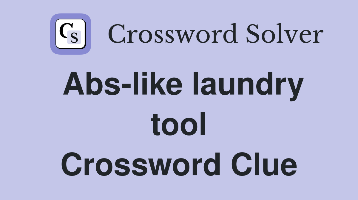 Abs-like laundry tool Crossword Clue