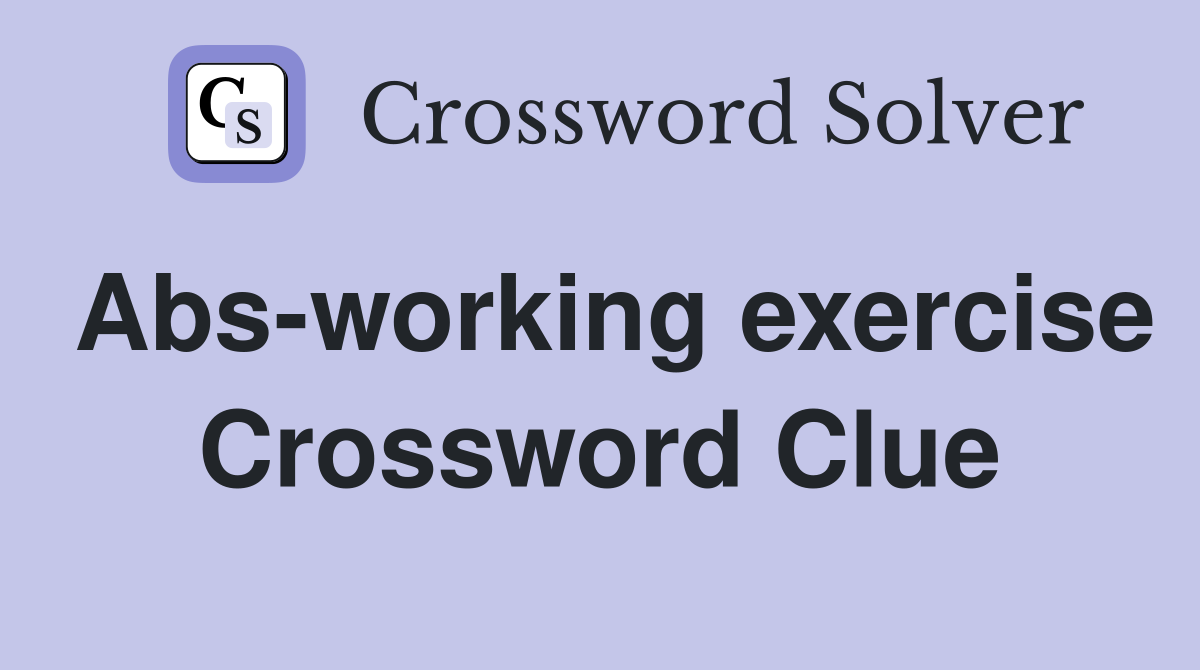 Abs-working exercise Crossword Clue