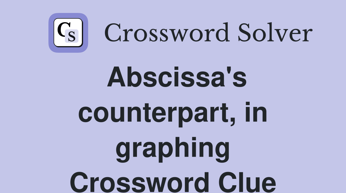 Abscissa's counterpart, in graphing Crossword Clue