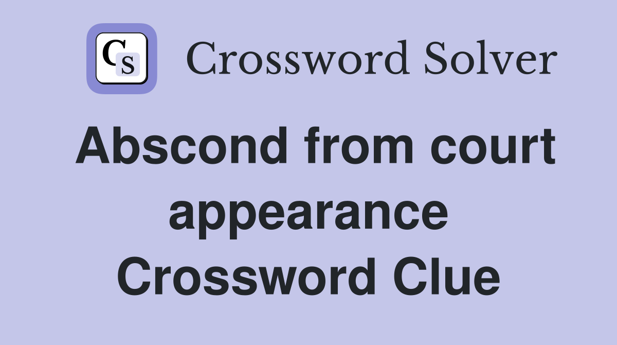 Abscond from court appearance Crossword Clue