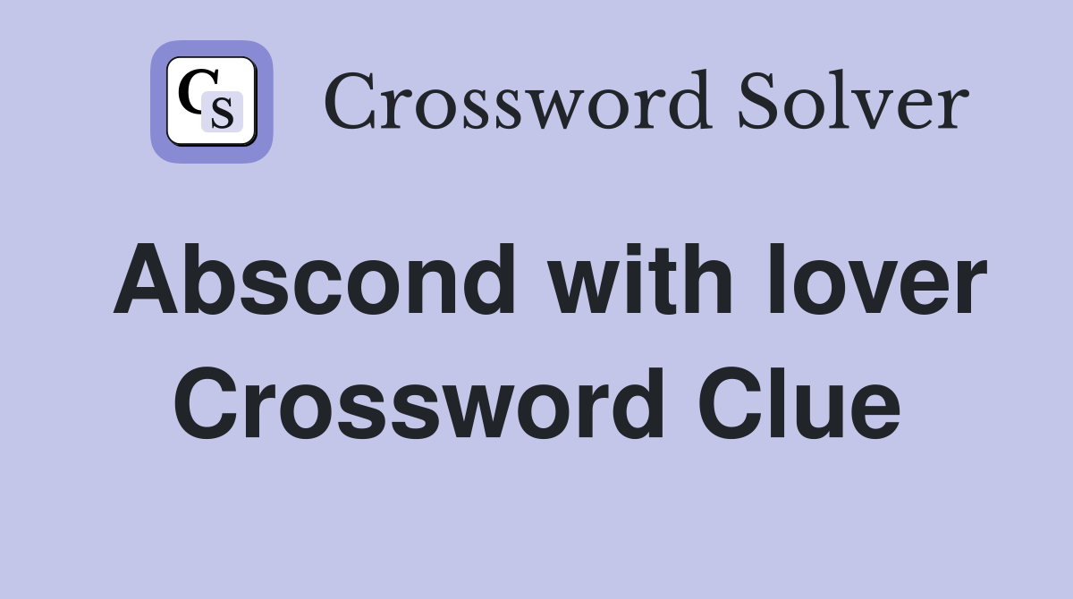 Abscond with lover Crossword Clue