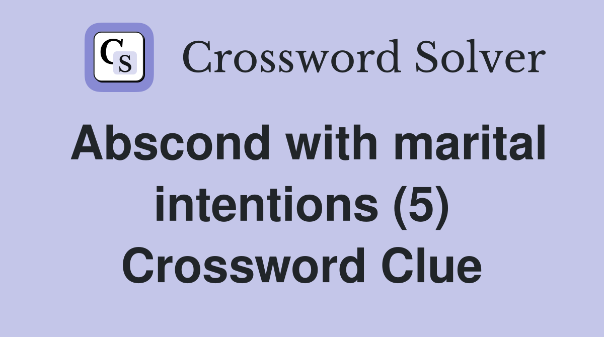 Abscond with marital intentions (5) Crossword Clue