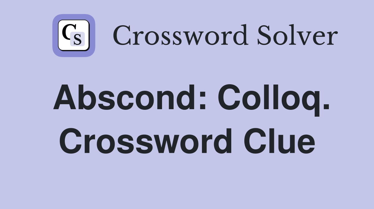 Abscond: Colloq. Crossword Clue