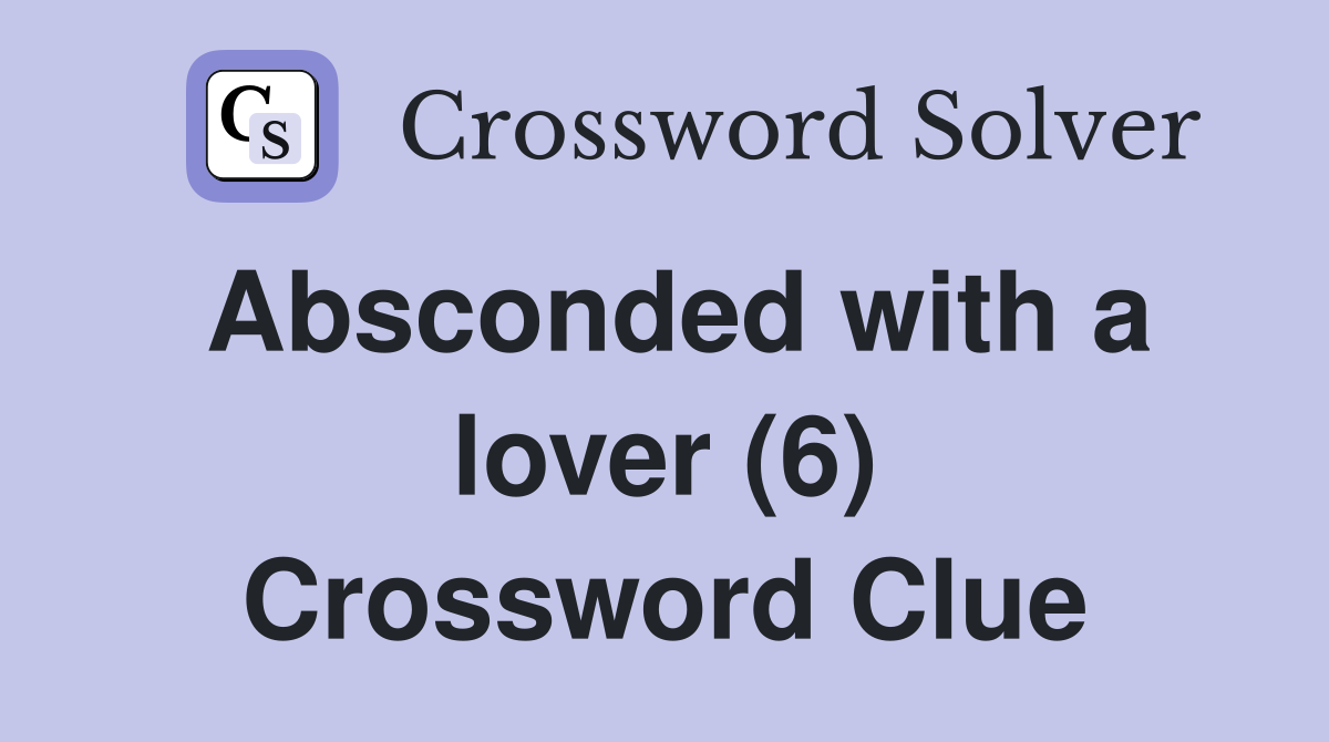 Absconded with a lover (6) Crossword Clue